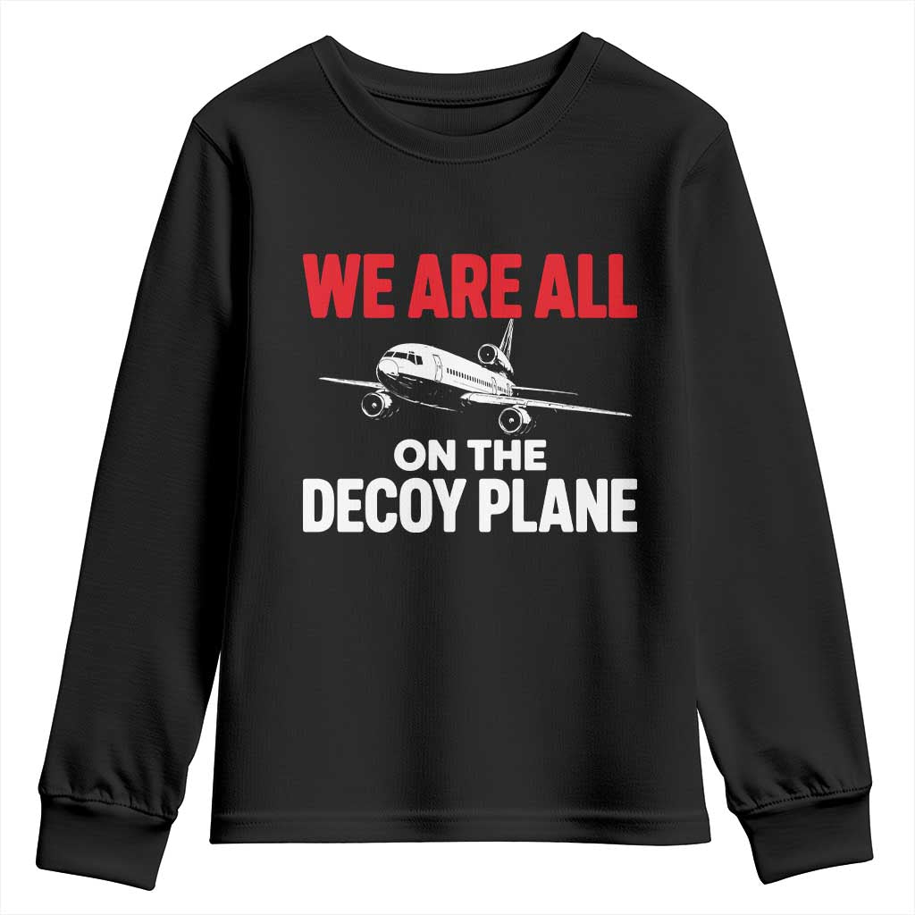 We Are All On The Decoy Plane Theories Trijet Aircraft Graphic Youth Sweatshirt Funny Satirical Meme Conspiracy Commentary TS02 Black Print Your Wear