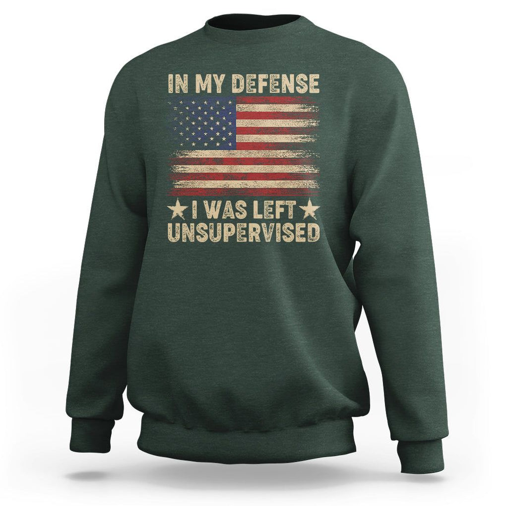 Funny Quotes Sweatshirt In My Defense I Was Left Unsupervised American Flag TS02 Dark Forest Green Printyourwear