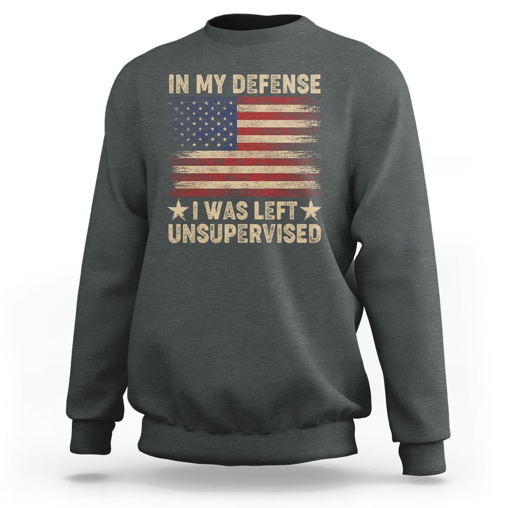Funny Quotes Sweatshirt In My Defense I Was Left Unsupervised American Flag TS02 Dark Heather Printyourwear