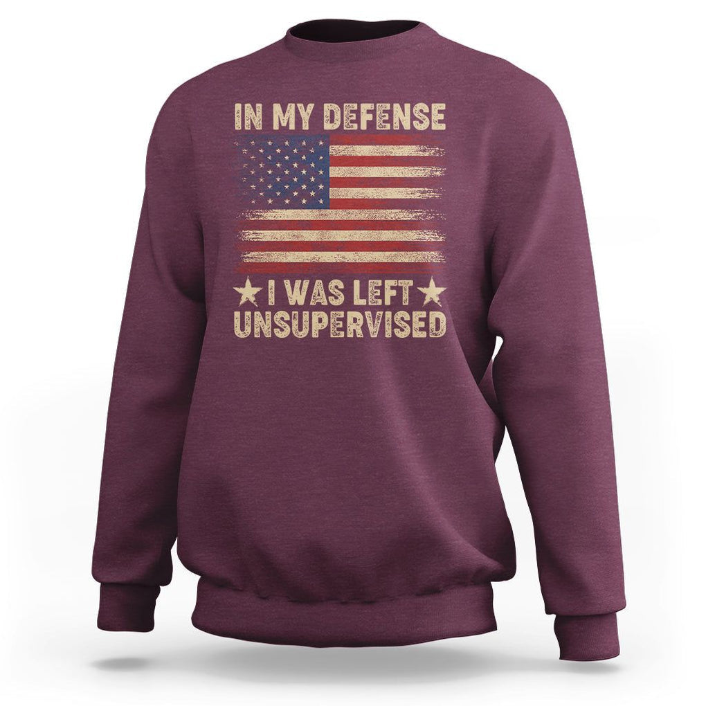 Funny Quotes Sweatshirt In My Defense I Was Left Unsupervised American Flag TS02 Maroon Printyourwear