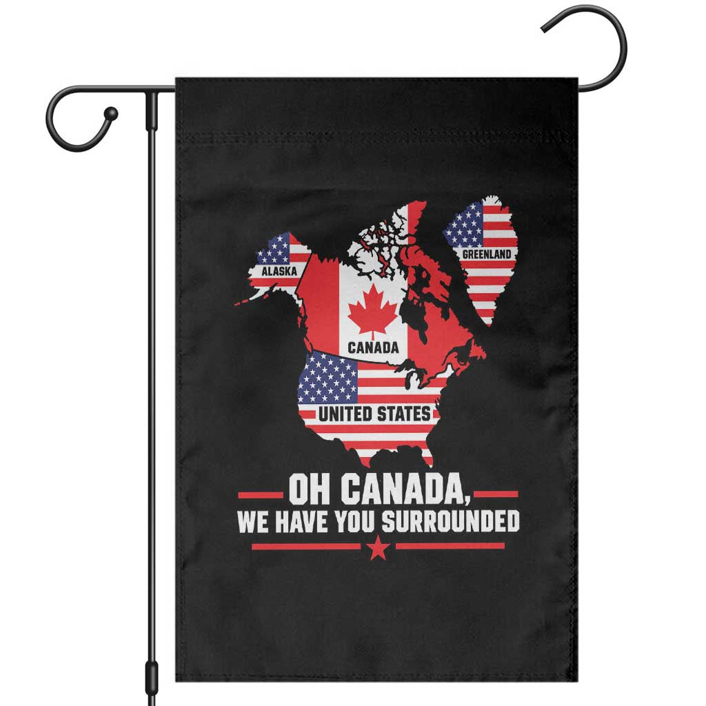 Oh Canada We Have You Surrounded Alaska Greenland Geographical Satire Garden Flag Funny North America Patriotic Map Graphic