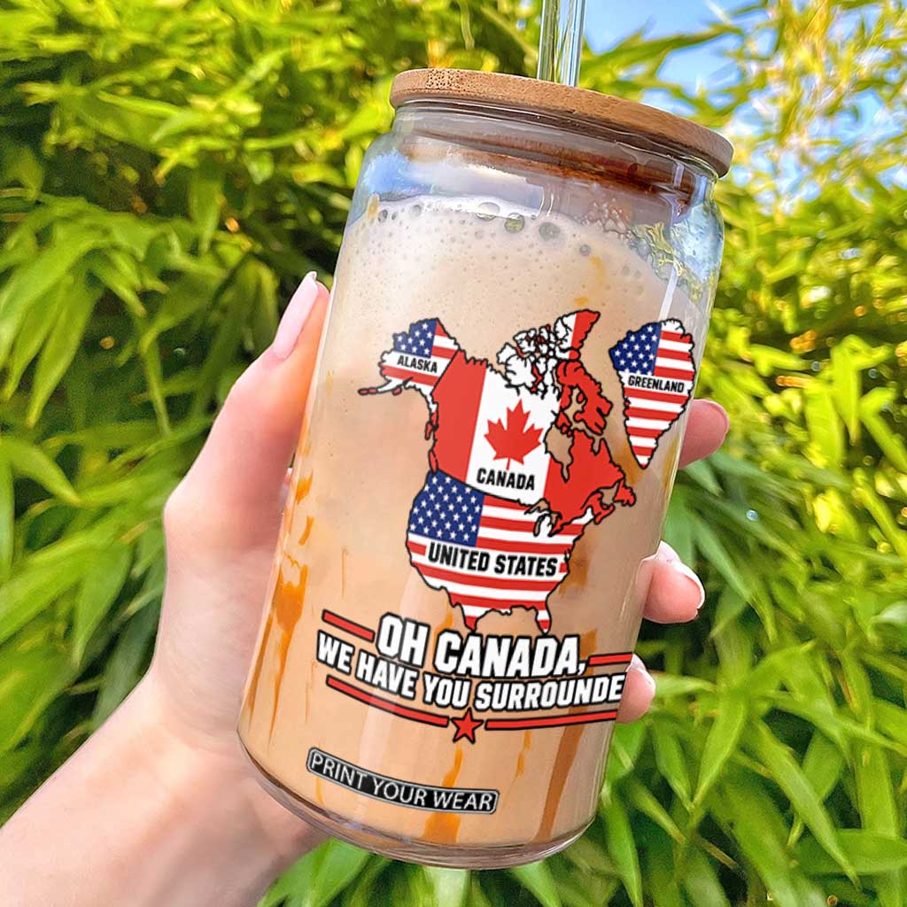 Oh Canada We Have You Surrounded Alaska Greenland Geographical Satire Glass Can Funny North America Patriotic Map Graphic