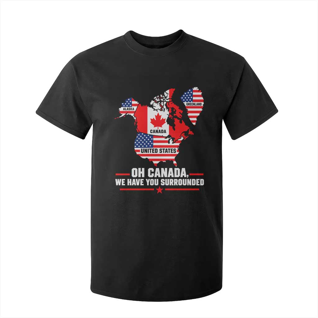 Oh Canada We Have You Surrounded Alaska Greenland Geographical Satire T Shirt For Kid Funny North America Patriotic Map Graphic