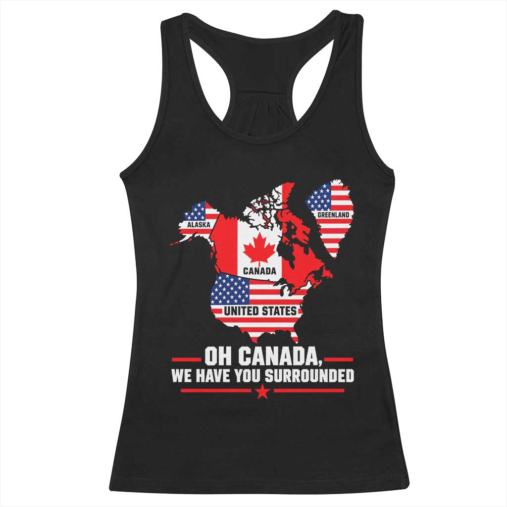 Oh Canada We Have You Surrounded Alaska Greenland Geographical Satire Racerback Tank Top Funny North America Patriotic Map Graphic