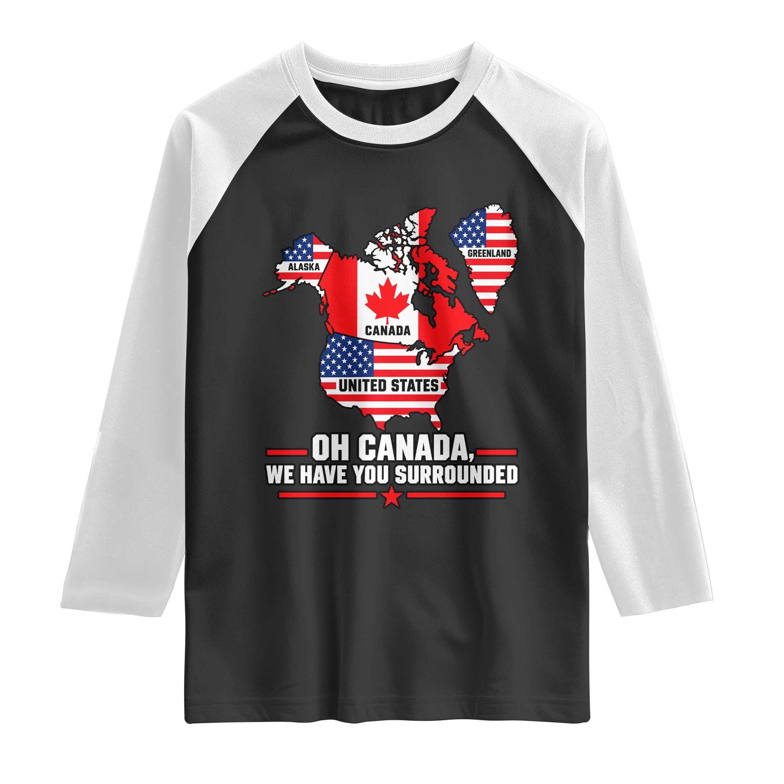 Oh Canada We Have You Surrounded Alaska Greenland Geographical Satire Raglan Shirt Funny North America Patriotic Map Graphic