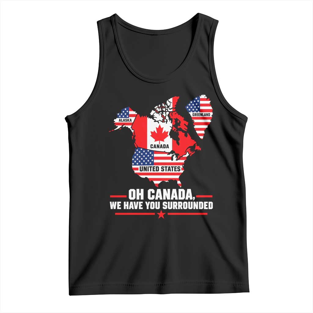 Oh Canada We Have You Surrounded Alaska Greenland Geographical Satire Tank Top Funny North America Patriotic Map Graphic