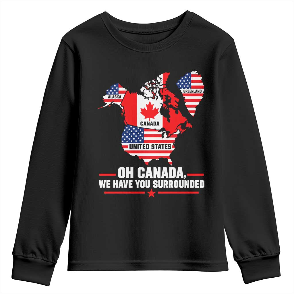 Oh Canada We Have You Surrounded Alaska Greenland Geographical Satire Youth Sweatshirt Funny North America Patriotic Map Graphic