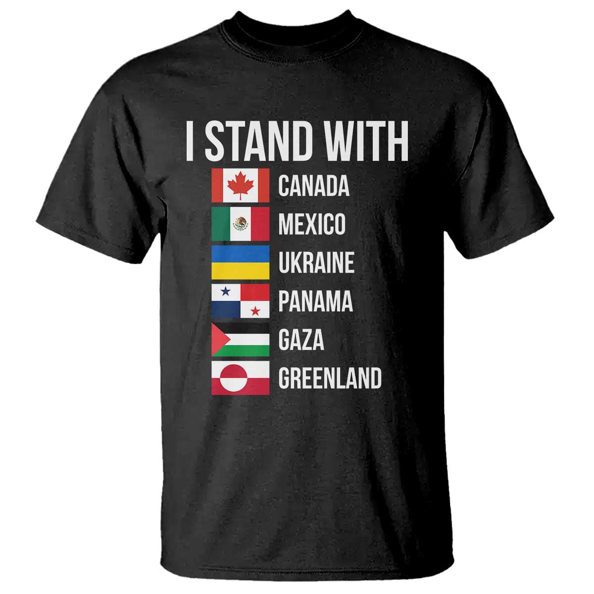 I Stand With Canada Mexico Ukraine Panama Gaza Greenland Flags Graphic T Shirt Countries List Global Solidarity