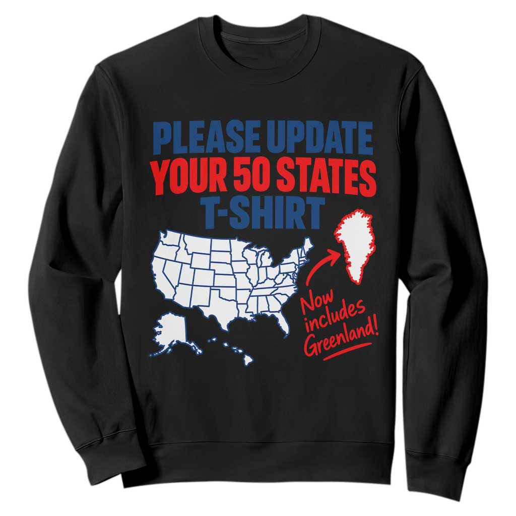 Please Update Your 50 States Map USA Now Includes Greenland Sweatshirt Funny Geographic Parody Satire