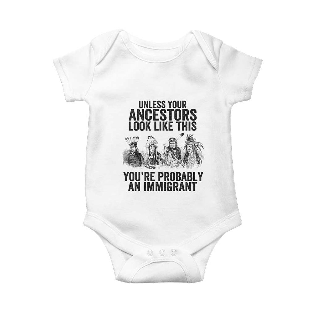 Native American Baby Onesie Uncess Your Ancestors Look Like This You're Probably An Immigrant TS02 White Print Your Wear