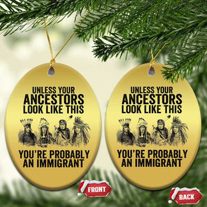 Native American Christmas Ornament Uncess Your Ancestors Look Like This You're Probably An Immigrant TS02 Oval Gold Print Your Wear