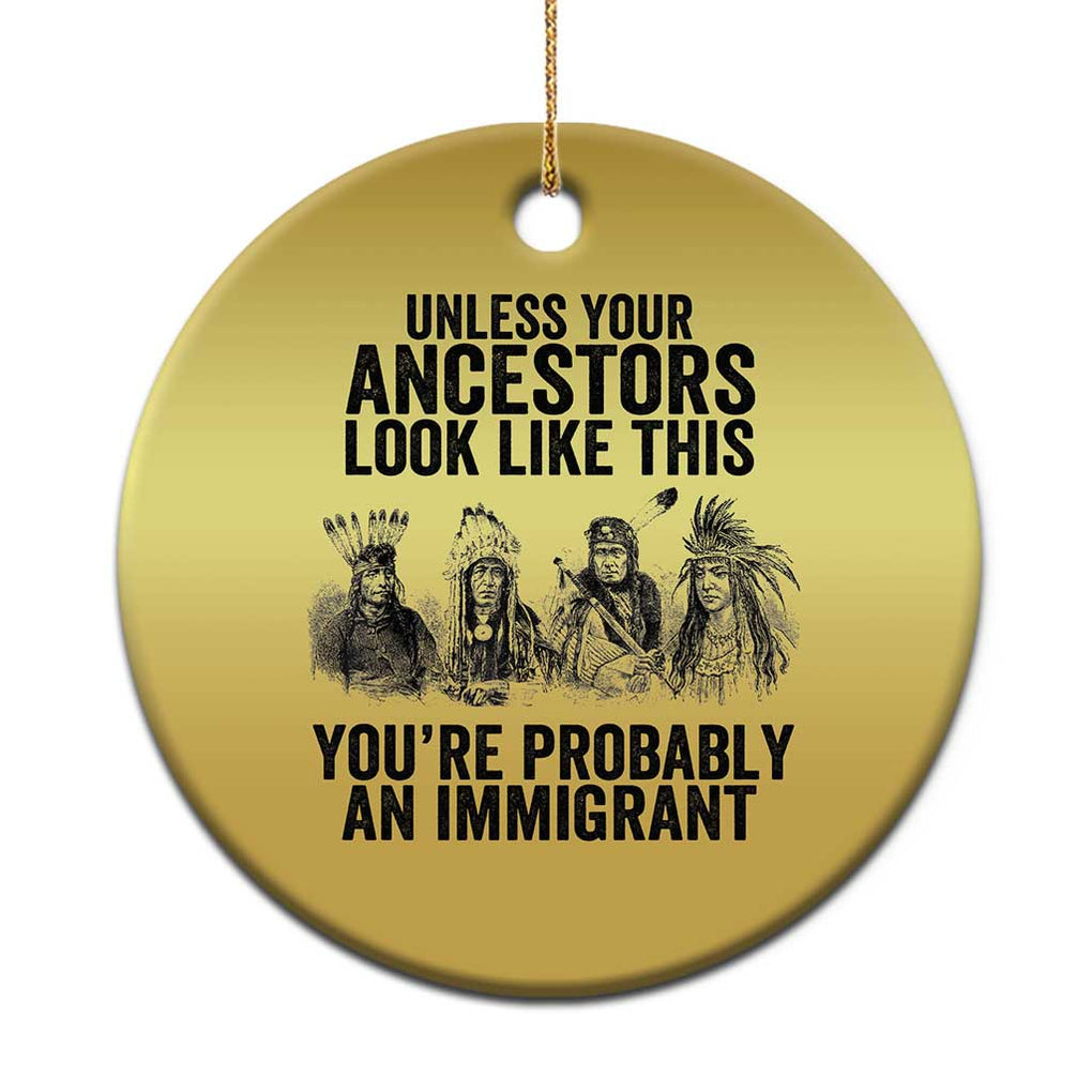 Native American Christmas Ornament Uncess Your Ancestors Look Like This You're Probably An Immigrant TS02 Print Your Wear