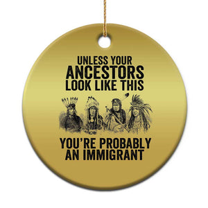 Native American Christmas Ornament Uncess Your Ancestors Look Like This You're Probably An Immigrant TS02 Print Your Wear