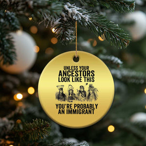 Native American Christmas Ornament Uncess Your Ancestors Look Like This You're Probably An Immigrant TS02 Print Your Wear