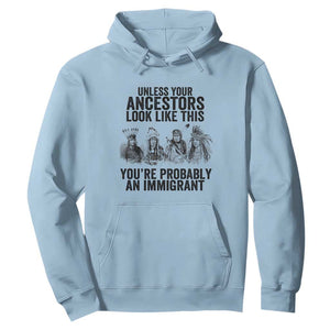 Native American Hoodie Uncess Your Ancestors Look Like This You're Probably An Immigrant TS02 Light Blue Print Your Wear