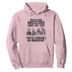 Native American Hoodie Uncess Your Ancestors Look Like This You're Probably An Immigrant TS02 Light Pink Print Your Wear