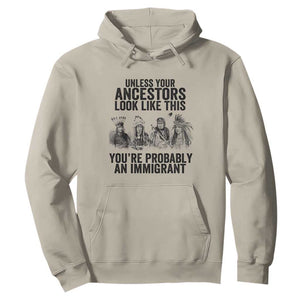 Native American Hoodie Uncess Your Ancestors Look Like This You're Probably An Immigrant TS02 Sand Print Your Wear