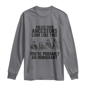 Native American Long Sleeve Shirt Uncess Your Ancestors Look Like This You're Probably An Immigrant TS02 Charcoal Print Your Wear