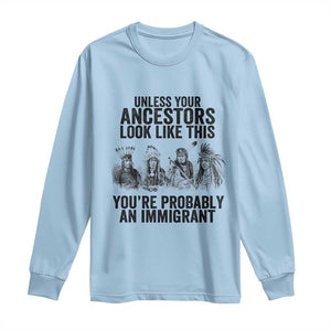 Native American Long Sleeve Shirt Uncess Your Ancestors Look Like This You're Probably An Immigrant TS02 Light Blue Print Your Wear