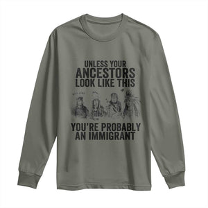 Native American Long Sleeve Shirt Uncess Your Ancestors Look Like This You're Probably An Immigrant TS02 Military Green Print Your Wear