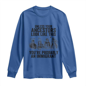 Native American Long Sleeve Shirt Uncess Your Ancestors Look Like This You're Probably An Immigrant TS02 Royal Blue Print Your Wear