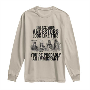 Native American Long Sleeve Shirt Uncess Your Ancestors Look Like This You're Probably An Immigrant TS02 Sand Print Your Wear