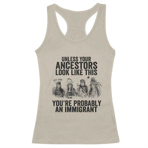 Native American Racerback Tank Top Uncess Your Ancestors Look Like This You're Probably An Immigrant TS02 Sand Print Your Wear