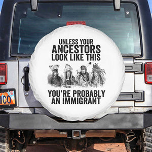 Native American Spare Tire Cover Uncess Your Ancestors Look Like This You're Probably An Immigrant TS02 No hole White Print Your Wear