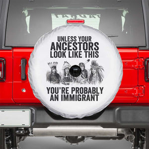 Native American Spare Tire Cover Uncess Your Ancestors Look Like This You're Probably An Immigrant TS02 White Print Your Wear