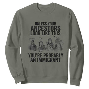 Native American Sweatshirt Uncess Your Ancestors Look Like This You're Probably An Immigrant TS02 Military Green Print Your Wear