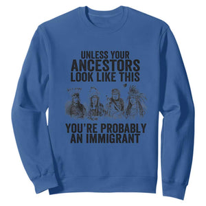 Native American Sweatshirt Uncess Your Ancestors Look Like This You're Probably An Immigrant TS02 Royal Blue Print Your Wear