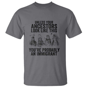 Native American T Shirt Uncess Your Ancestors Look Like This You're Probably An Immigrant TS02 Charcoal Print Your Wear