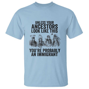 Native American T Shirt Uncess Your Ancestors Look Like This You're Probably An Immigrant TS02 Light Blue Print Your Wear