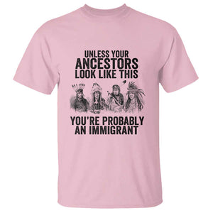 Native American T Shirt Uncess Your Ancestors Look Like This You're Probably An Immigrant TS02 Light Pink Print Your Wear