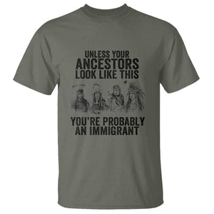 Native American T Shirt Uncess Your Ancestors Look Like This You're Probably An Immigrant TS02 Military Green Print Your Wear