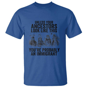 Native American T Shirt Uncess Your Ancestors Look Like This You're Probably An Immigrant TS02 Royal Blue Print Your Wear