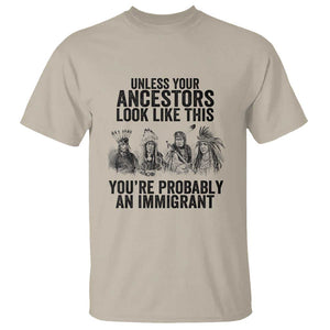 Native American T Shirt Uncess Your Ancestors Look Like This You're Probably An Immigrant TS02 Sand Print Your Wear