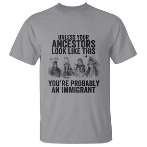 Native American T Shirt Uncess Your Ancestors Look Like This You're Probably An Immigrant TS02 Sport Gray Print Your Wear