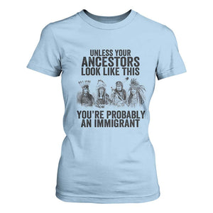 Native American T Shirt For Women Uncess Your Ancestors Look Like This You're Probably An Immigrant TS02 Light Blue Print Your Wear