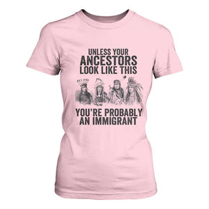 Native American T Shirt For Women Uncess Your Ancestors Look Like This You're Probably An Immigrant TS02 Light Pink Print Your Wear