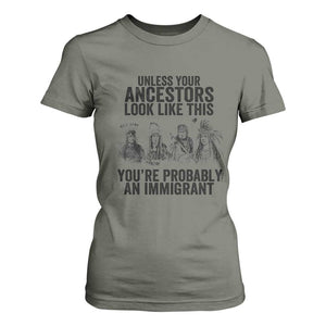 Native American T Shirt For Women Uncess Your Ancestors Look Like This You're Probably An Immigrant TS02 Military Green Print Your Wear