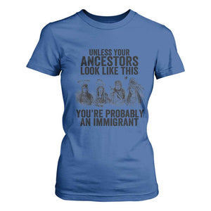 Native American T Shirt For Women Uncess Your Ancestors Look Like This You're Probably An Immigrant TS02 Royal Blue Print Your Wear