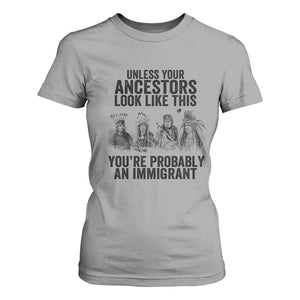 Native American T Shirt For Women Uncess Your Ancestors Look Like This You're Probably An Immigrant TS02 Sport Gray Print Your Wear