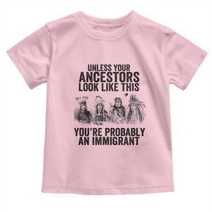 Native American Toddler T Shirt Uncess Your Ancestors Look Like This You're Probably An Immigrant TS02 Light Pink Print Your Wear