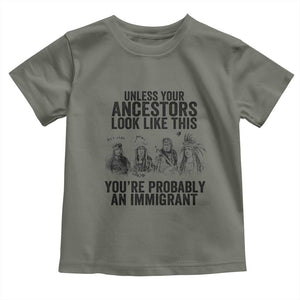 Native American Toddler T Shirt Uncess Your Ancestors Look Like This You're Probably An Immigrant TS02 Military Green Print Your Wear