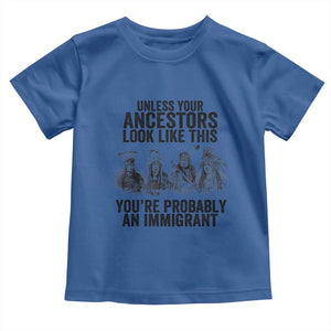 Native American Toddler T Shirt Uncess Your Ancestors Look Like This You're Probably An Immigrant TS02 Royal Blue Print Your Wear