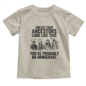 Native American Toddler T Shirt Uncess Your Ancestors Look Like This You're Probably An Immigrant TS02 Sand Print Your Wear