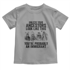 Native American Toddler T Shirt Uncess Your Ancestors Look Like This You're Probably An Immigrant TS02 Sport Gray Print Your Wear