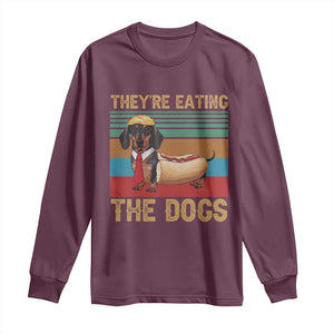 Funny Hot Dog Lover Long Sleeve Shirt They're Eating The Dogs Dachshund TS02 Maroon Print Your Wear