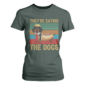 Funny Hot Dog Lover T Shirt For Women They're Eating The Dogs Dachshund TS02 Dark Forest Green Print Your Wear